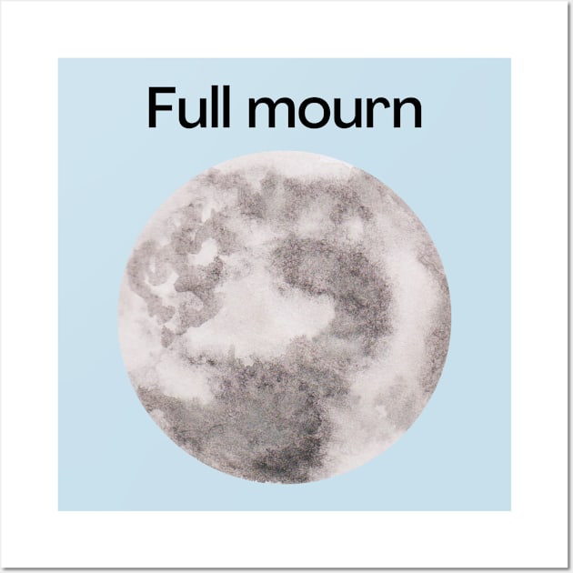 Full mourn. A full moon with a funny miss spelling, funny design. Wall Art by Blue Heart Design